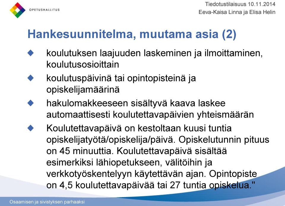 Koulutettavapäivä on kestoltaan kuusi tuntia opiskelijatyötä/opiskelija/päivä. Opiskelutunnin pituus on 45 minuuttia.