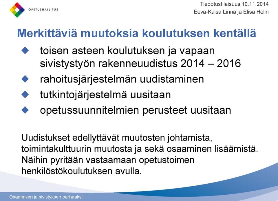 opetussuunnitelmien perusteet uusitaan Uudistukset edellyttävät muutosten johtamista,