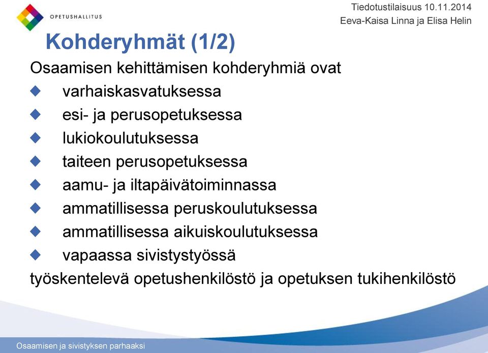 perusopetuksessa lukiokoulutuksessa taiteen perusopetuksessa aamu- ja