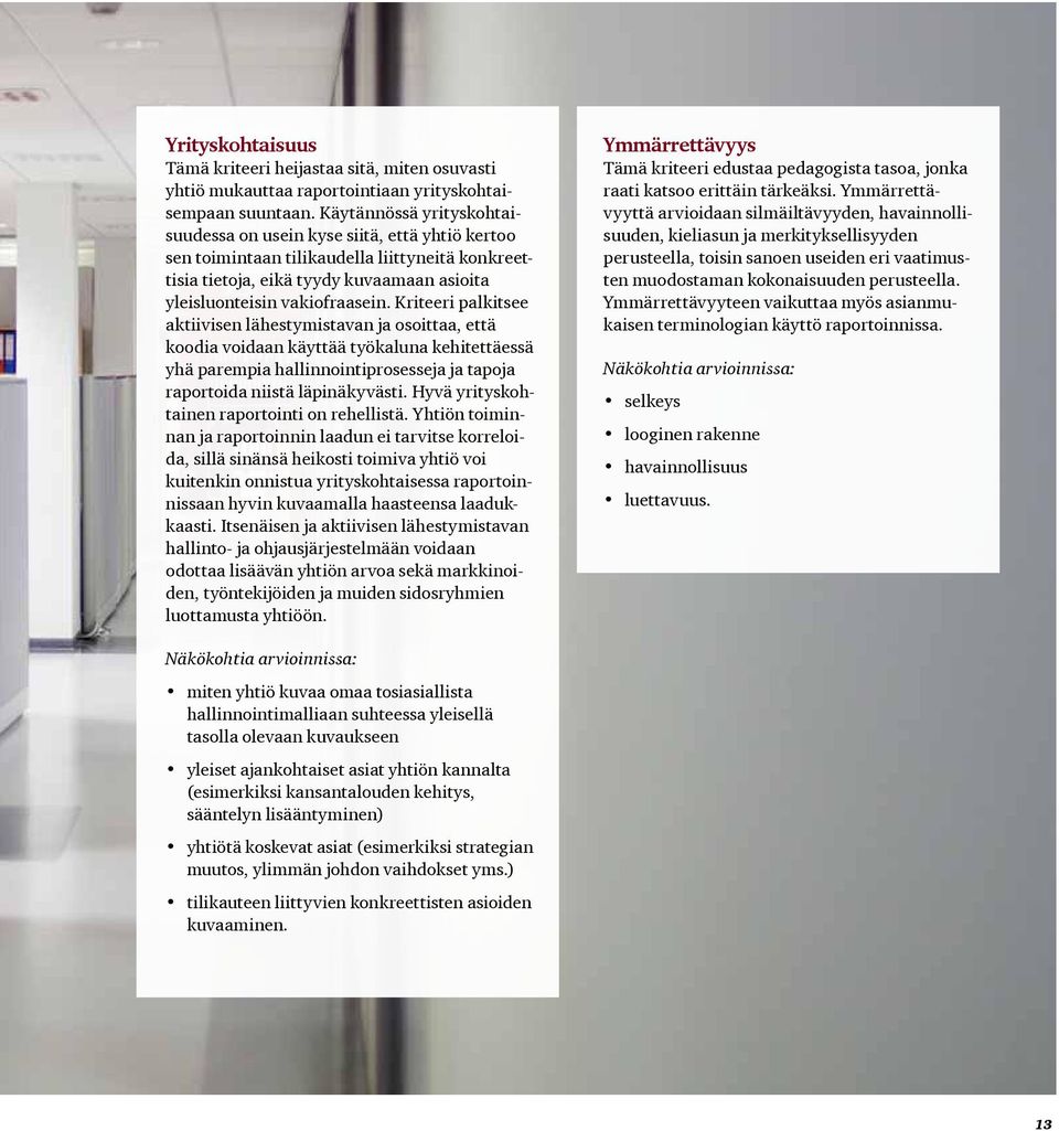 Kriteeri palkitsee aktiivisen lähestymistavan ja osoittaa, että koodia voidaan käyttää työkaluna kehitettäessä yhä parempia hallinnointiprosesseja ja tapoja raportoida niistä läpinäkyvästi.