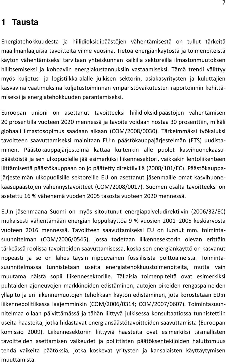 Tämä trendi välittyy myös kuljetus- ja logistiikka-alalle julkisen sektorin, asiakasyritysten ja kuluttajien kasvavina vaatimuksina kuljetustoiminnan ympäristövaikutusten raportoinnin kehittämiseksi