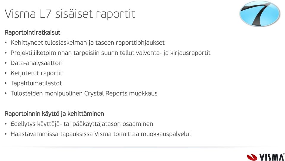 raportit Tapahtumatilastot Tulosteiden monipuolinen Crystal Reports muokkaus Raportoinnin käyttö ja