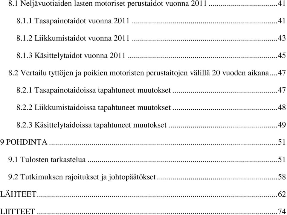 .. 47 8.2.2 Liikkumistaidoissa tapahtuneet muutokset... 48 8.2.3 Käsittelytaidoissa tapahtuneet muutokset... 49 9 POHDINTA... 51 9.