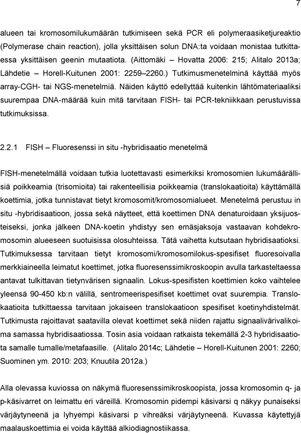 Näiden käyttö edellyttää kuitenkin lähtömateriaaliksi suurempaa DNA-määrää kuin mitä tarvitaan FISH- tai PCR-tekniikkaan perustuvissa tutkimuksissa. 2.