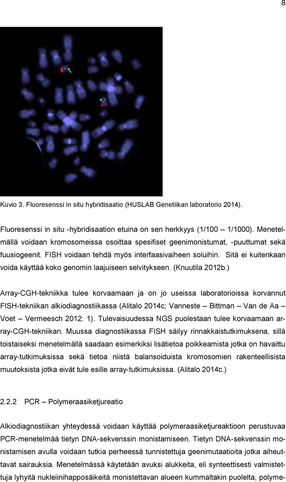 Sitä ei kuitenkaan voida käyttää koko genomin laajuiseen selvitykseen. (Knuutila 2012b.