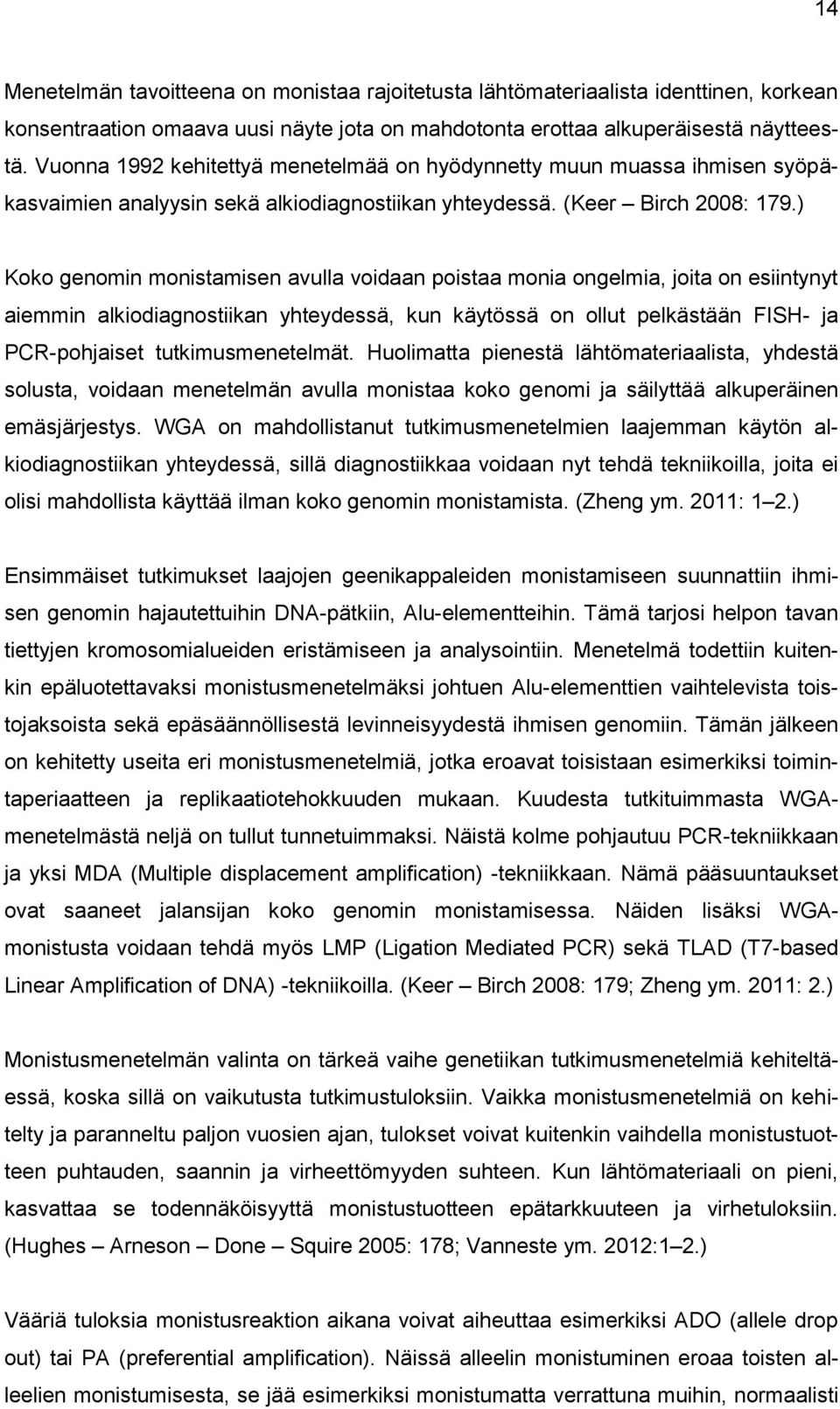 ) Koko genomin monistamisen avulla voidaan poistaa monia ongelmia, joita on esiintynyt aiemmin alkiodiagnostiikan yhteydessä, kun käytössä on ollut pelkästään FISH- ja PCR-pohjaiset