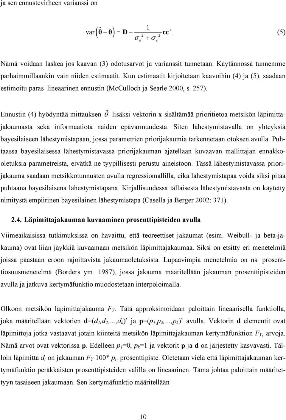 Ennustin (4) hyödyntää mittauksen % θ lisäksi vektorin x sisältämää prioritietoa metsikön läpimittajakaumasta sekä informaatiota näiden epävarmuudesta.