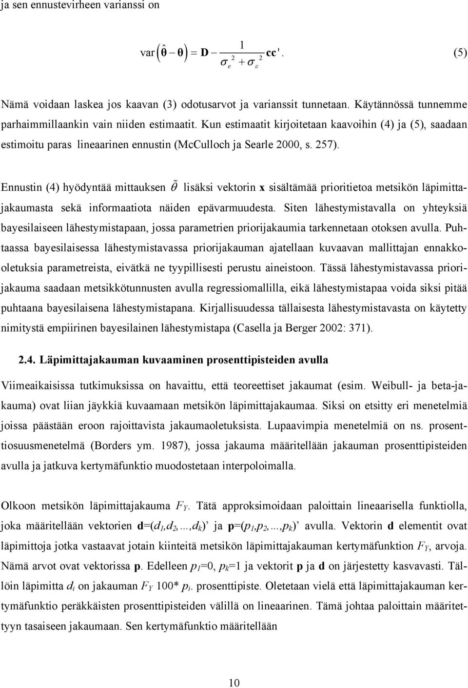 Ennustin (4) hyödyntää mittauksen % θ lisäksi vektorin x sisältämää prioritietoa metsikön läpimittajakaumasta sekä informaatiota näiden epävarmuudesta.