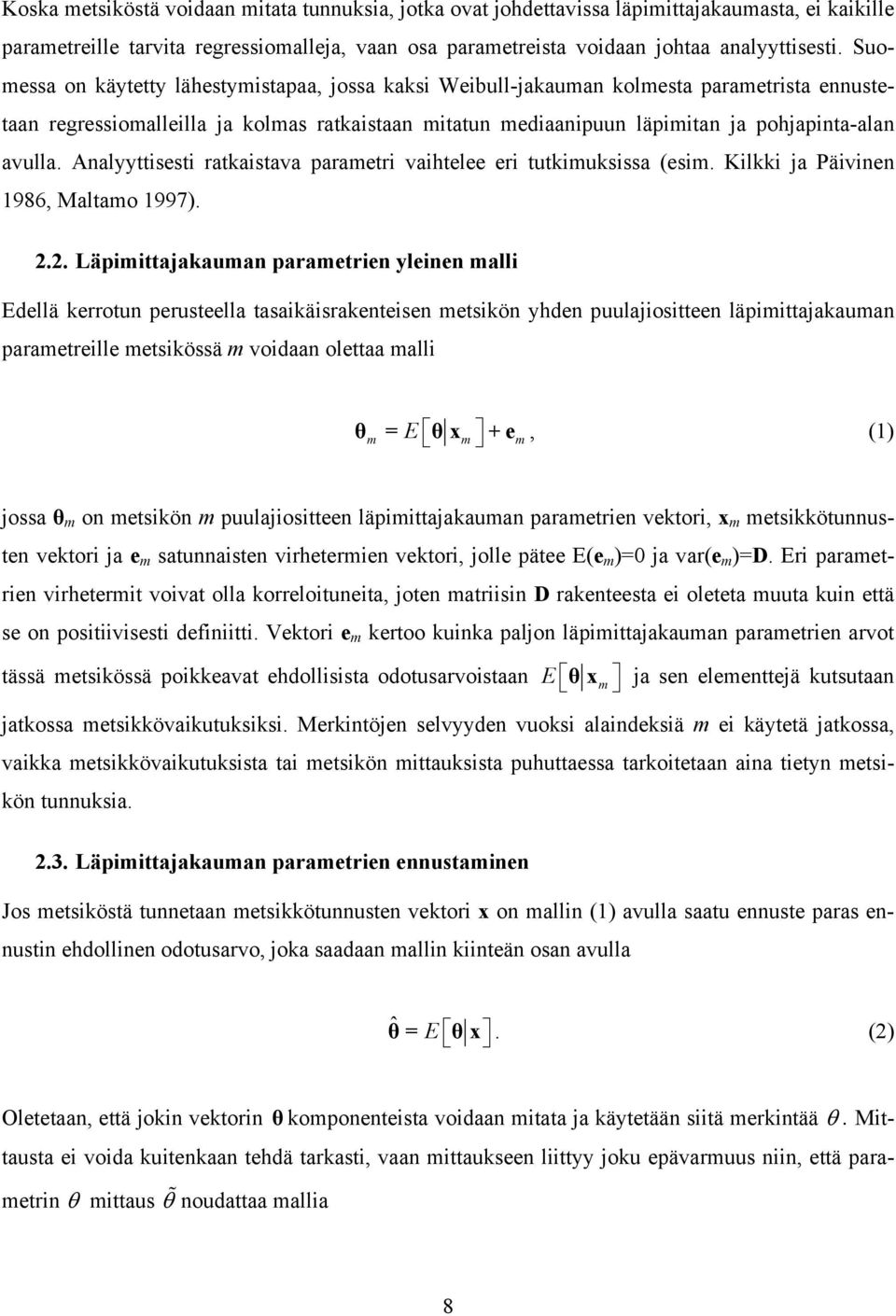Analyyttisesti ratkaistava parametri vaihtelee eri tutkimuksissa (esim. Kilkki ja Päivinen 1986, Maltamo 1997). 2.