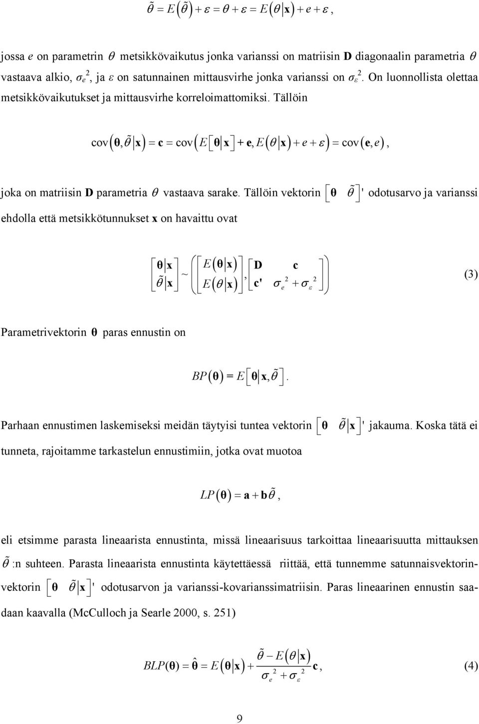 Tällöin ( θ % θ x ) = c = ( E θ x +e E( θ x ) + e+ ) = ( e e) cov, cov, ε cov,, joka on matriisin D parametria θ vastaava sarake.