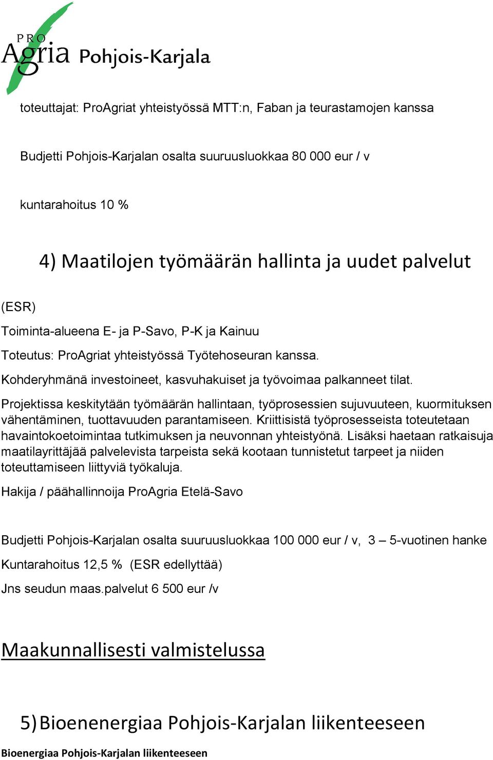 Projektissa keskitytään työmäärän hallintaan, työprosessien sujuvuuteen, kuormituksen vähentäminen, tuottavuuden parantamiseen.