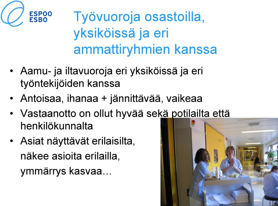 jännittävää, vaikeaa Vastaanotto on ollut hyvää sekä potilailta että