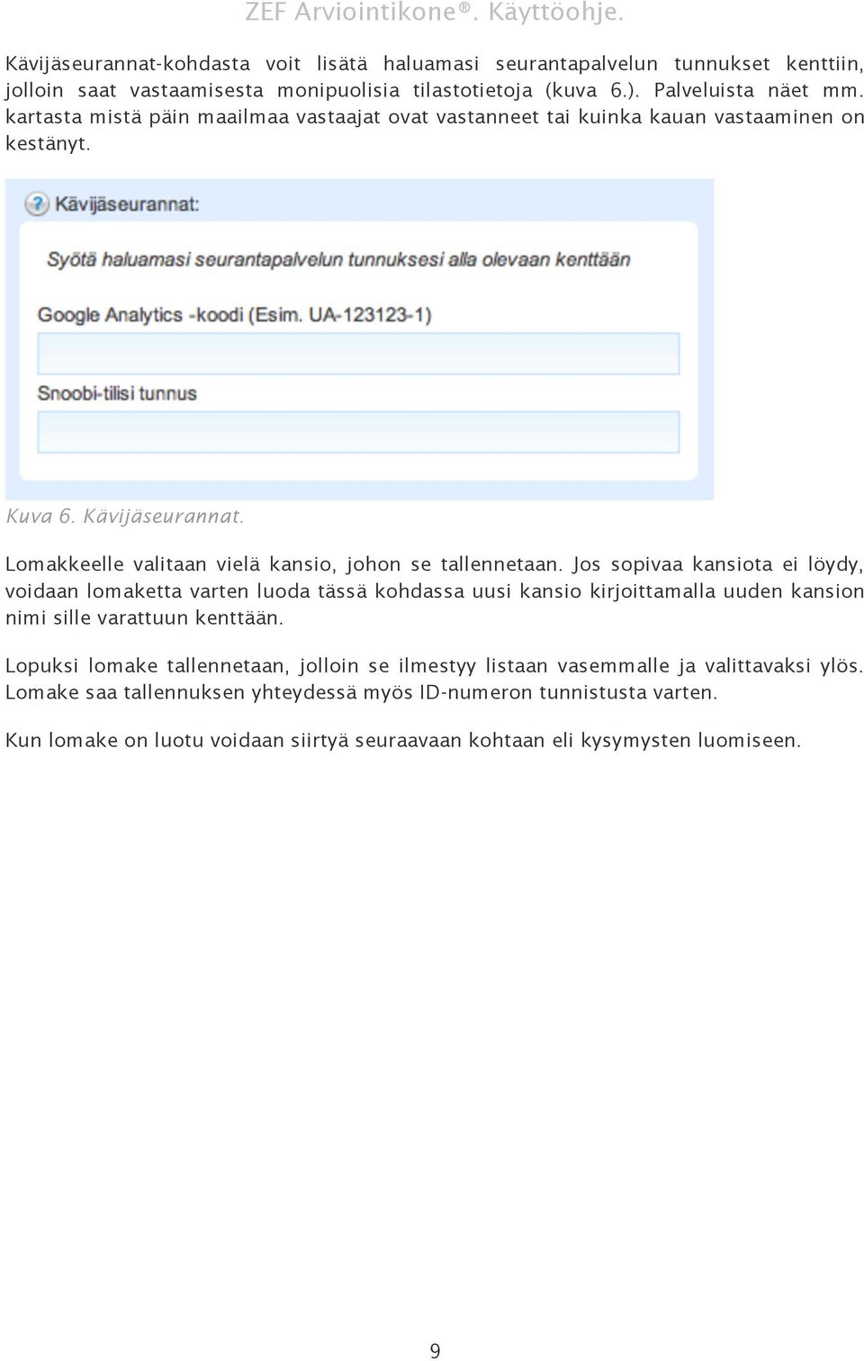 Jos sopivaa kansiota ei löydy, voidaan lomaketta varten luoda tässä kohdassa uusi kansio kirjoittamalla uuden kansion nimi sille varattuun kenttään.