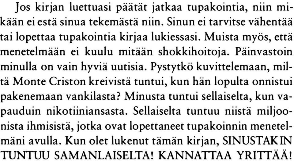 Päinvastoin minulla on vain hyviä uutisia. Pystytkö kuvittelemaan, miltä Monte Criston kreivistä tuntui, kun hän lopulta onnistui pakenemaan vankilasta?