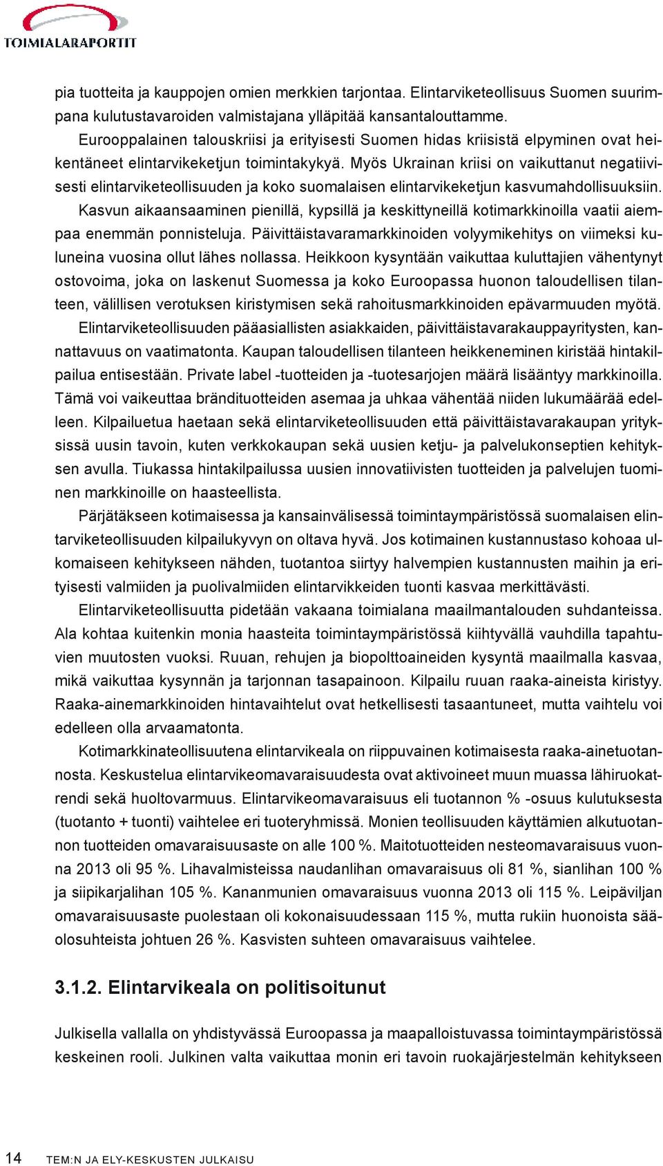 Myös Ukrainan kriisi on vaikuttanut negatiivisesti elintarviketeollisuuden ja koko suomalaisen elintarvikeketjun kasvumahdollisuuksiin.