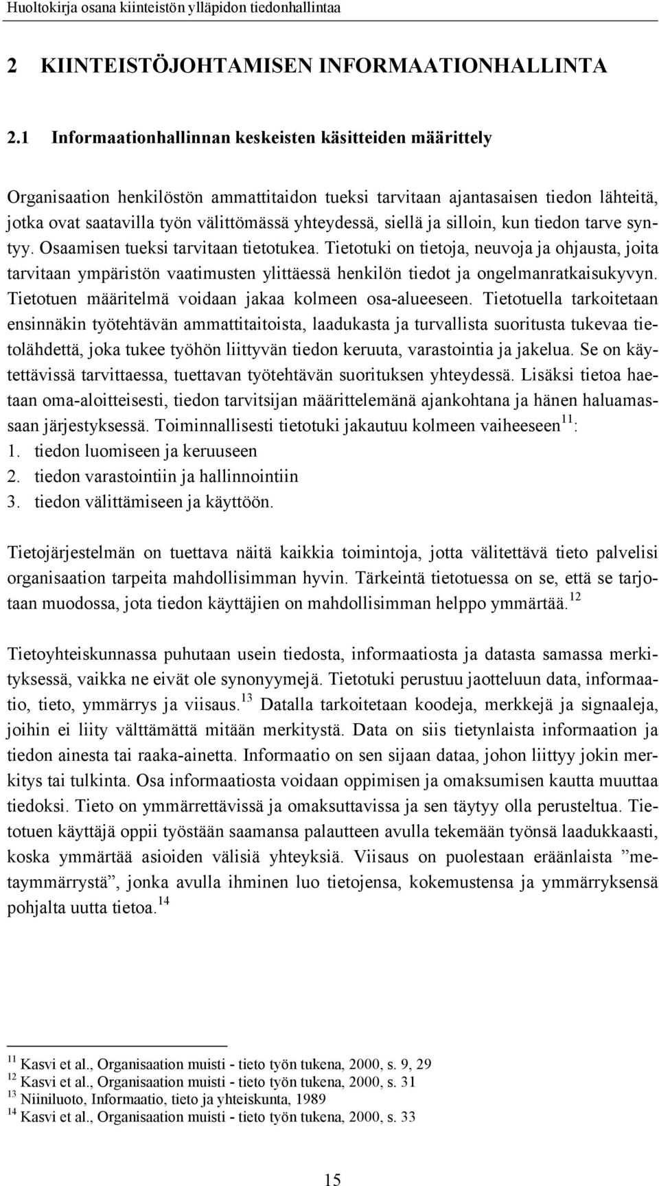 siellä ja silloin, kun tiedon tarve syntyy. Osaamisen tueksi tarvitaan tietotukea.