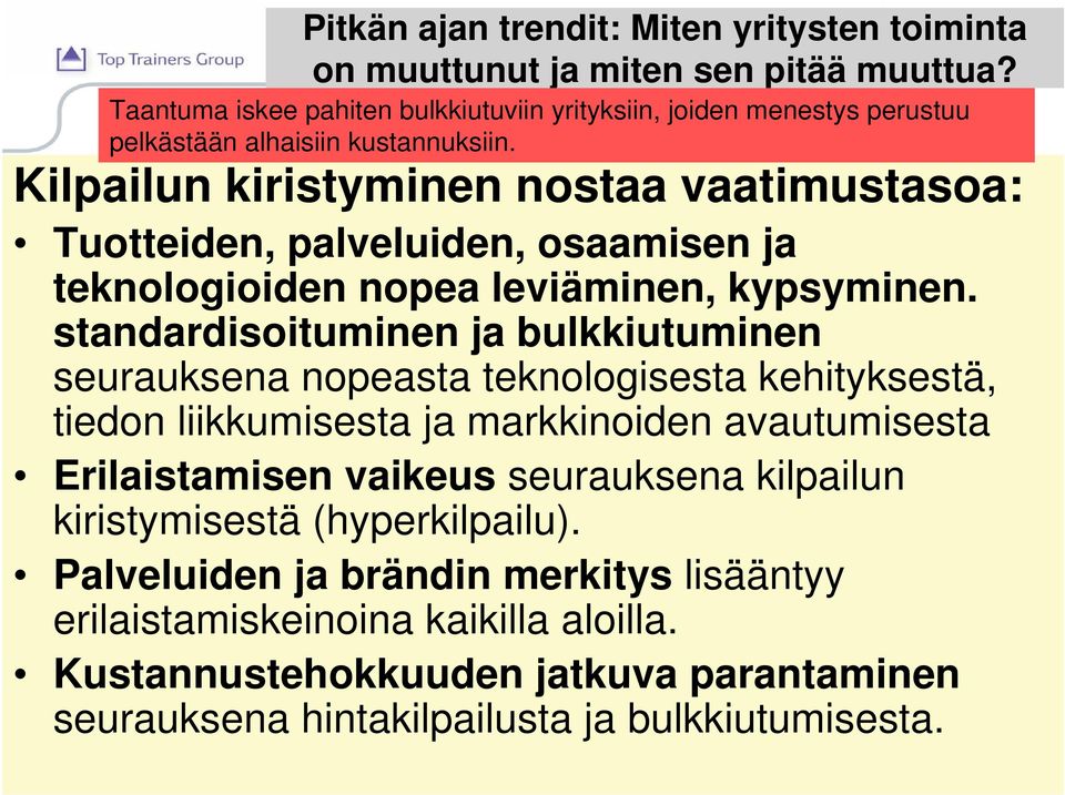 Kilpailun kiristyminen nostaa vaatimustasoa: Tuotteiden, palveluiden, osaamisen ja teknologioiden nopea leviäminen, kypsyminen.