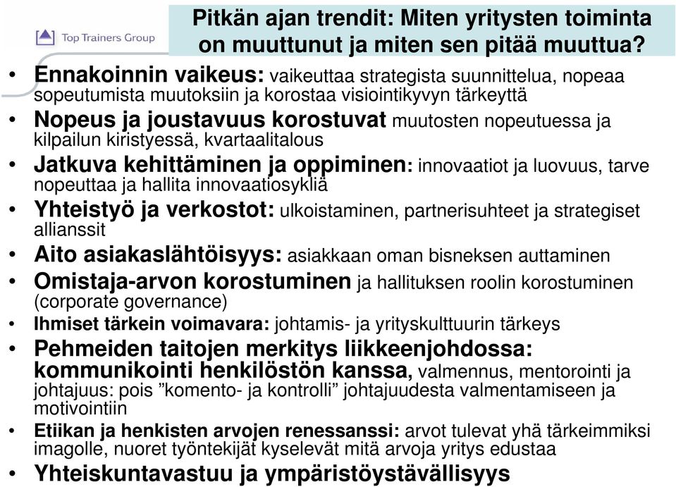 kiristyessä, kvartaalitalous Jatkuva kehittäminen ja oppiminen: innovaatiot ja luovuus, tarve nopeuttaa ja hallita innovaatiosykliä Yhteistyö ja verkostot: ulkoistaminen, partnerisuhteet ja