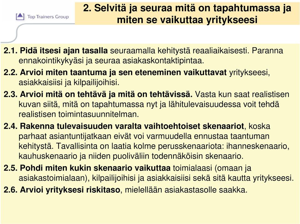 Arvioi mitä on tehtävä ja mitä on tehtävissä. Vasta kun saat realistisen kuvan siitä, mitä on tapahtumassa nyt ja lähitulevaisuudessa voit tehdä realistisen toimintasuunnitelman. 2.4.