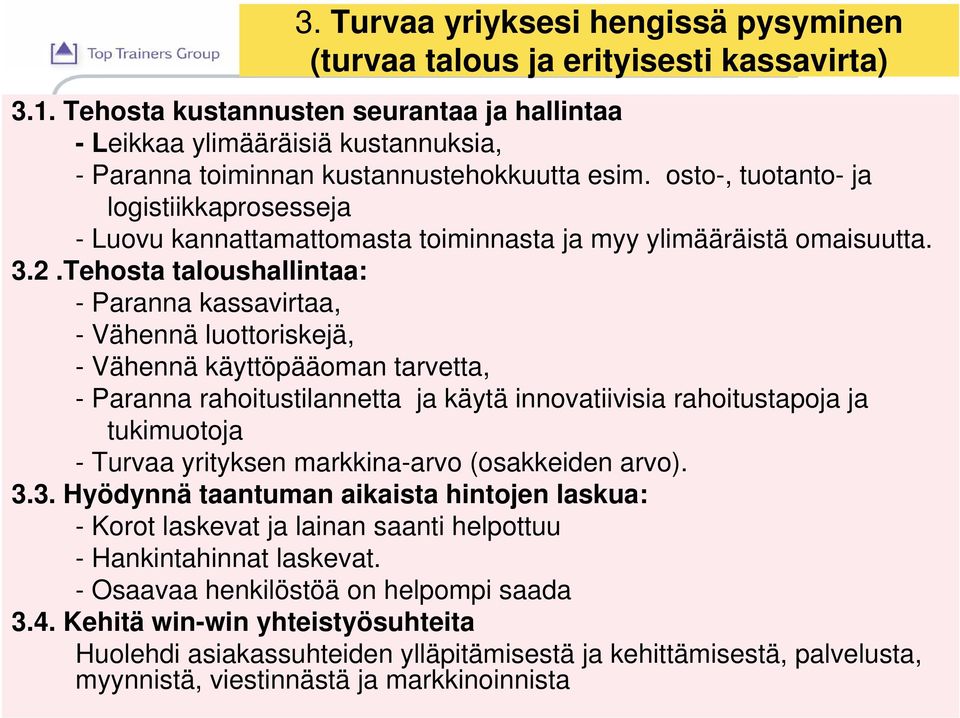 osto-, tuotanto- ja logistiikkaprosesseja - Luovu kannattamattomasta toiminnasta ja myy ylimääräistä omaisuutta. 3.2.