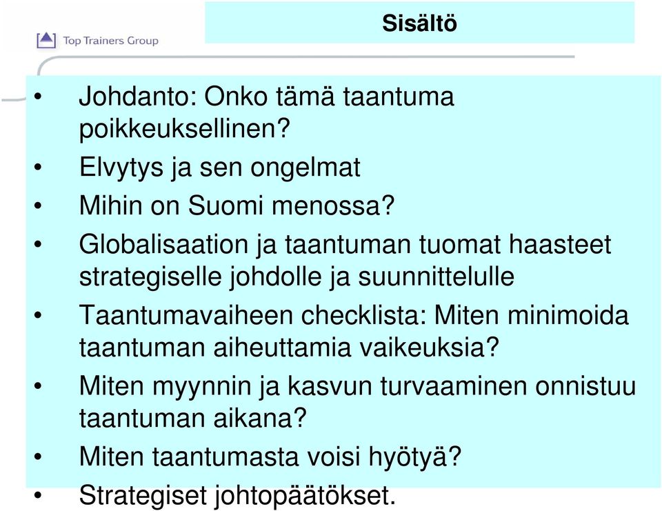 Globalisaation ja taantuman tuomat haasteet strategiselle johdolle ja suunnittelulle