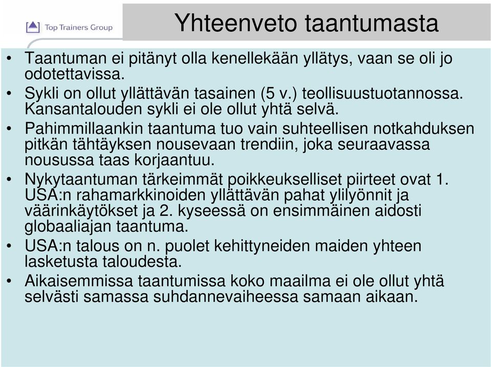 Pahimmillaankin taantuma tuo vain suhteellisen notkahduksen pitkän tähtäyksen nousevaan trendiin, joka seuraavassa nousussa taas korjaantuu.