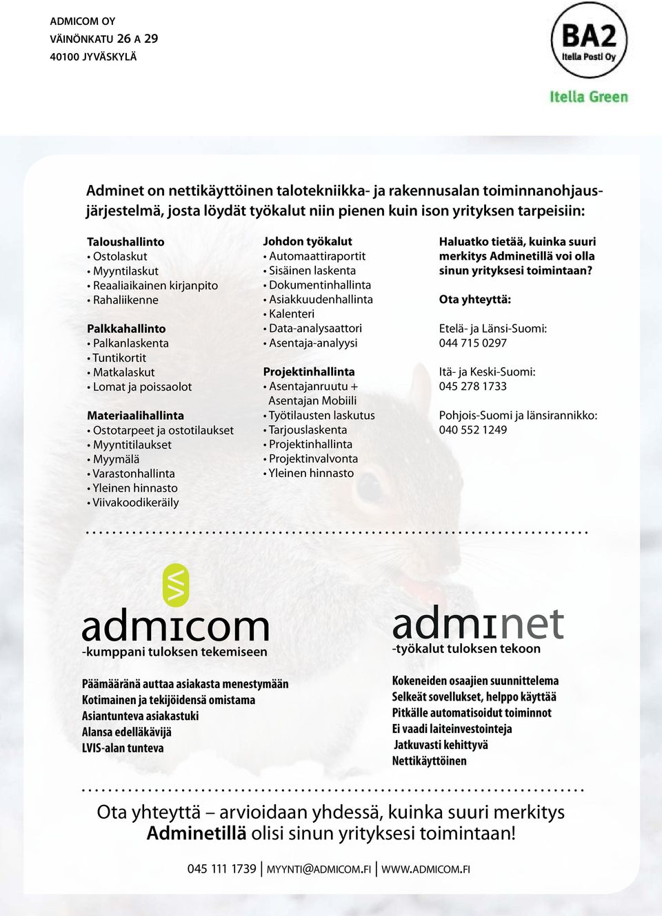 Myyntitilaukset Myymälä Varastonhallinta Yleinen hinnasto Viivakoodikeräily Johdon työkalut Automaattiraportit Sisäinen laskenta Dokumentinhallinta Asiakkuudenhallinta Kalenteri Data-analysaattori