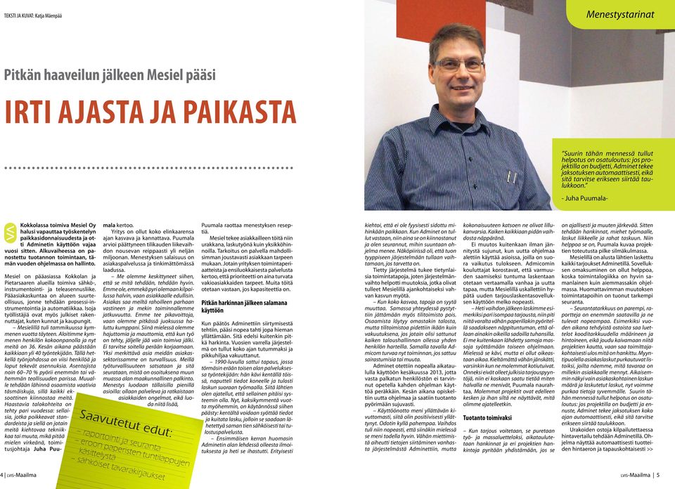 - Juha Puumala- Kokkolassa toimiva Mesiel Oy halusi vapauttaa työskentelyn paikkasidonnaisuudesta ja otti Adminetin käyttöön vajaa vuosi sitten.