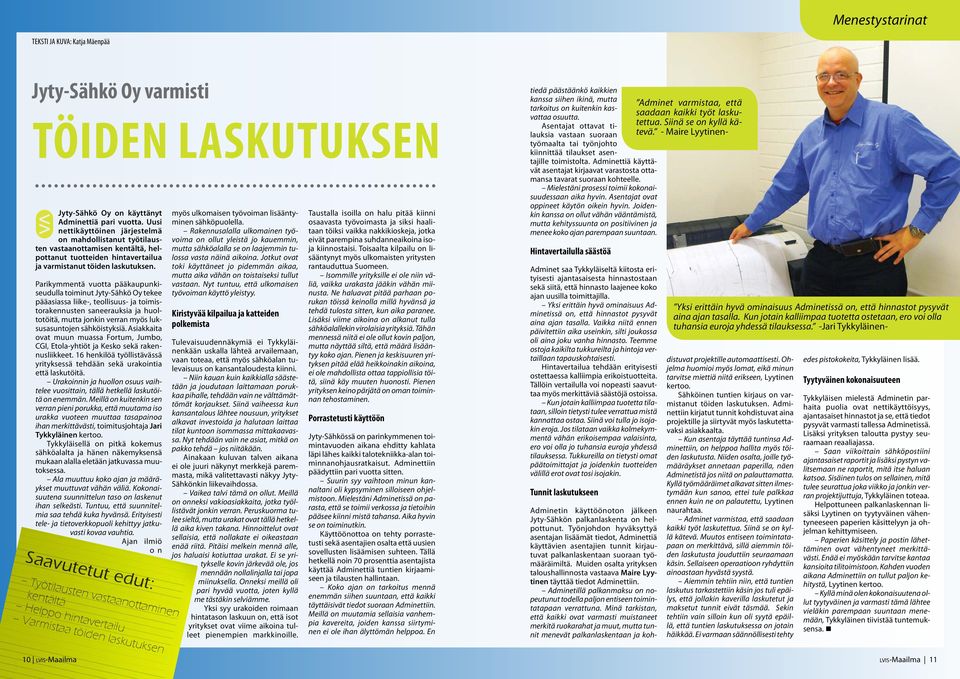 Parikymmentä vuotta pääkaupunkiseudulla toiminut Jyty-Sähkö Oy tekee pääasiassa liike-, teollisuus- ja toimistorakennusten saneerauksia ja huoltotöitä, mutta jonkin verran myös luksusasuntojen
