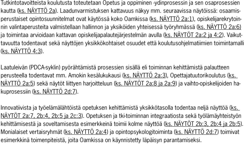 NÄYTTÖ 2a:1), opiskelijarekrytoinnin valintaperusteita valmistellaan hallinnon ja yksiköiden yhteisessä työryhmässä (ks.