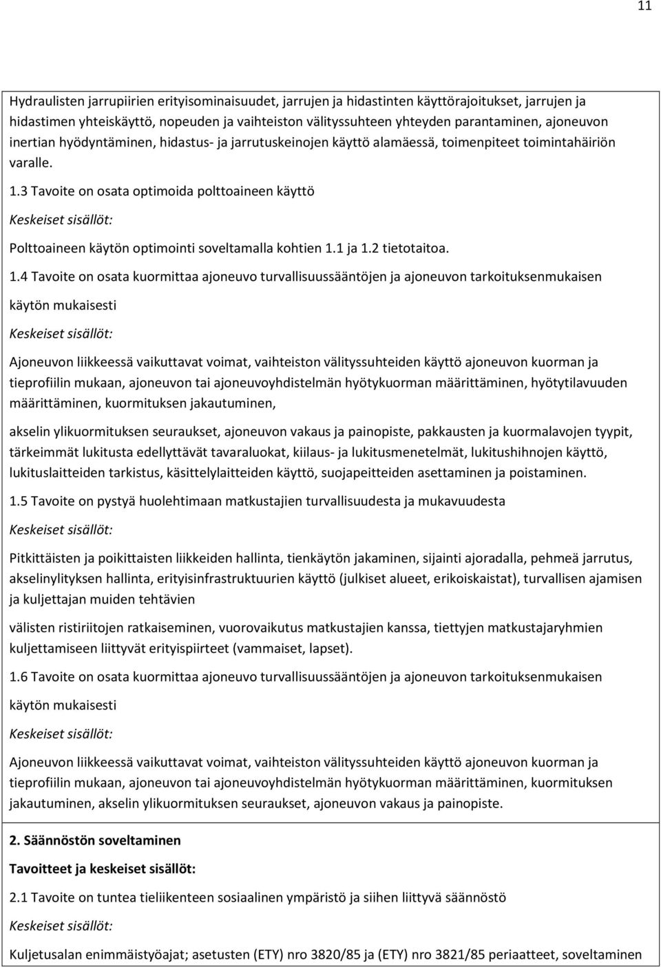 3 on osata optimoida polttoaineen käyttö Keskeiset sisällöt: Polttoaineen käytön optimointi soveltamalla kohtien 1.