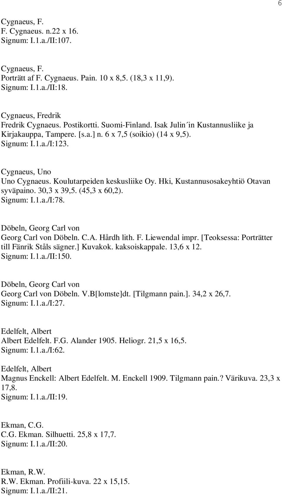 Koulutarpeiden keskusliike Oy. Hki, Kustannusosakeyhtiö Otavan syväpaino. 30,3 x 39,5. (45,3 x 60,2). Signum: I.1.a./I:78. Döbeln, Georg Carl von Georg Carl von Döbeln. C.A. Hårdh lith. F.