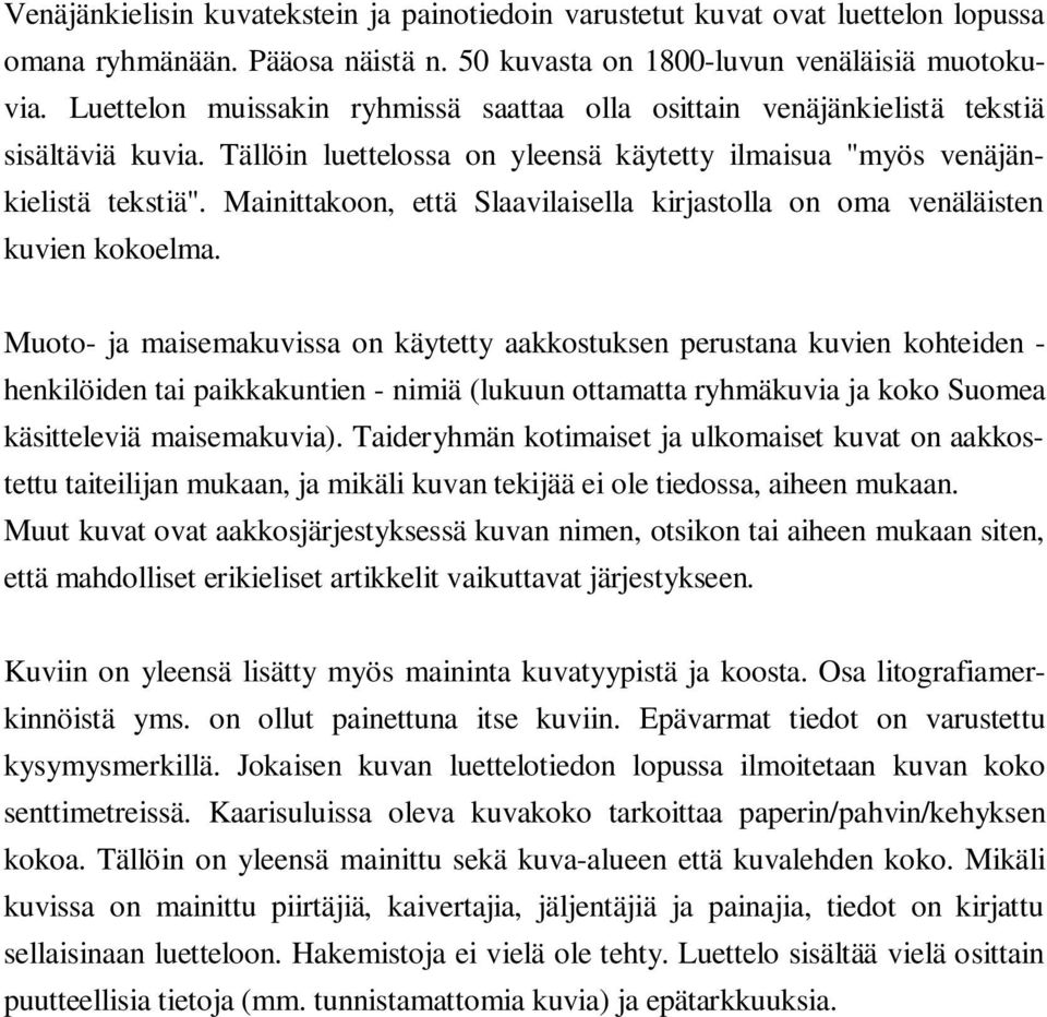 Mainittakoon, että Slaavilaisella kirjastolla on oma venäläisten kuvien kokoelma.