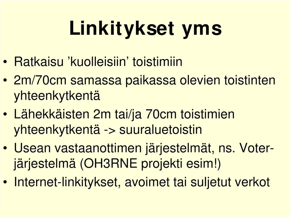 yhteenkytkentä -> suuraluetoistin Usean vastaanottimen järjestelmät, ns.