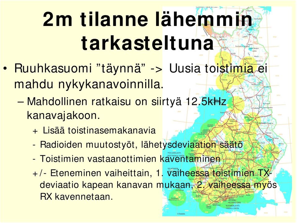 + Lisää toistinasemakanavia - Radioiden muutostyöt, lähetysdeviaation säätö - Toistimien