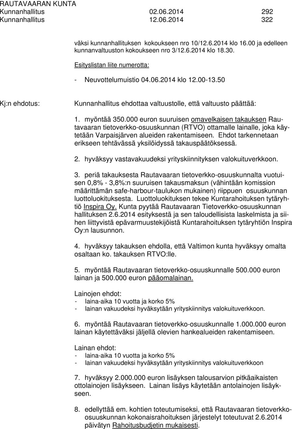 000 euron suuruisen omavelkaisen takauksen Rautavaaran tietoverkko-osuuskunnan (RTVO) ottamalle lainalle, joka käytetään Varpaisjärven alueiden rakentamiseen.