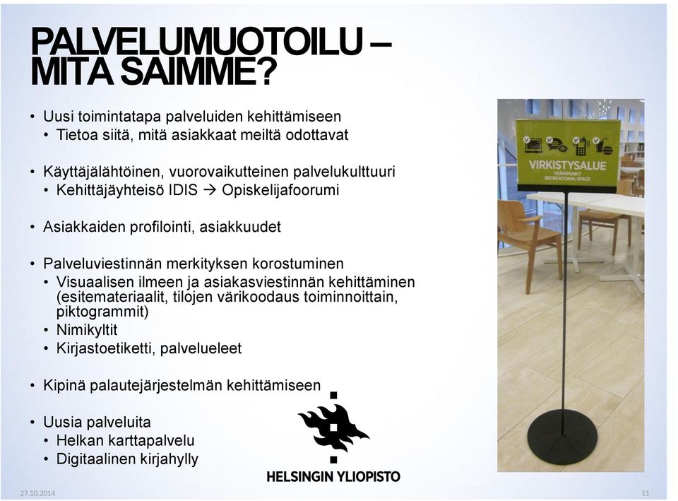 Kehittäjäyhteisö IDIS Opiskelijafoorumi Asiakkaiden profilointi, asiakkuudet Palveluviestinnän merkityksen korostuminen Visuaalisen ilmeen ja
