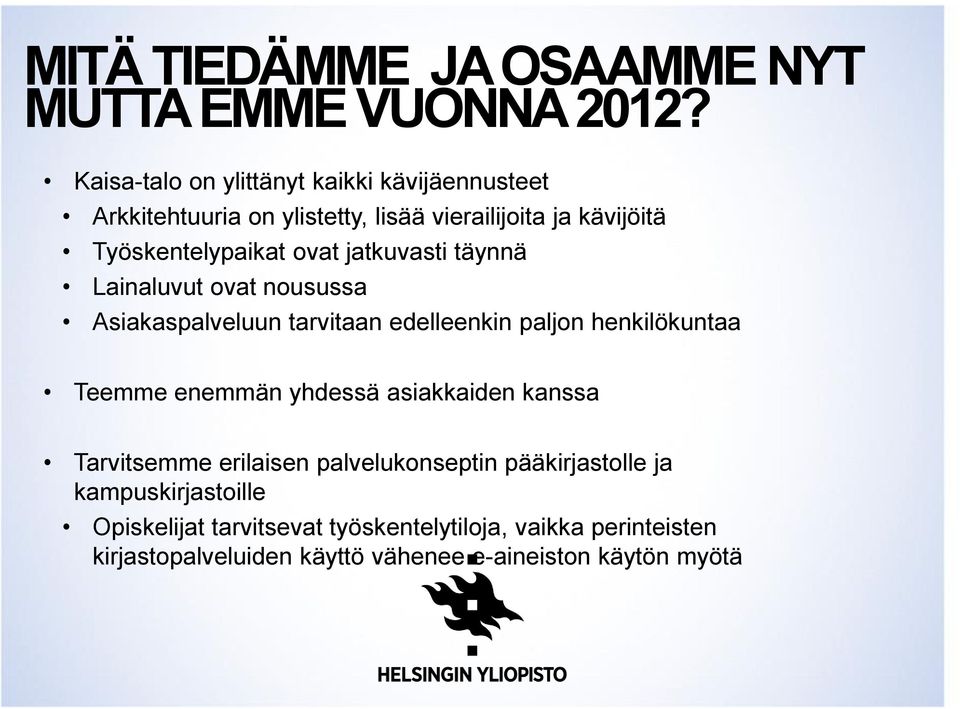 jatkuvasti täynnä Lainaluvut ovat nousussa Asiakaspalveluun tarvitaan edelleenkin paljon henkilökuntaa Teemme enemmän yhdessä