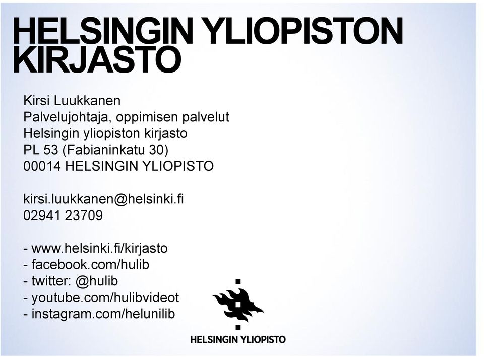 YLIOPISTO kirsi.luukkanen@helsinki.fi 02941 23709 - www.helsinki.fi/kirjasto - facebook.