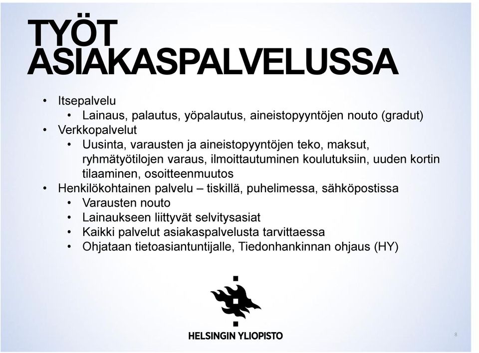 tilaaminen, osoitteenmuutos Henkilökohtainen palvelu tiskillä, puhelimessa, sähköpostissa Varausten nouto Lainaukseen