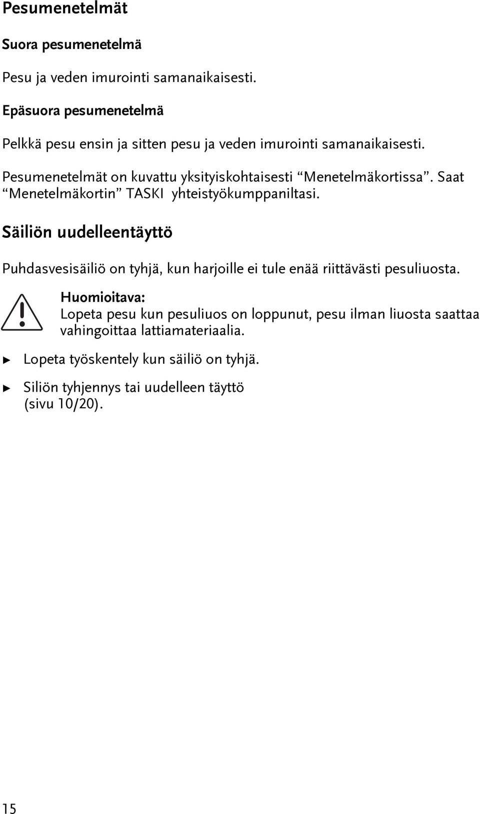 Pesumeneelmä on kuvau yksiyiskohaisesi Meneelmäkorissa. Saa Meneelmäkorin TASKI yheisyökumppanilasi.