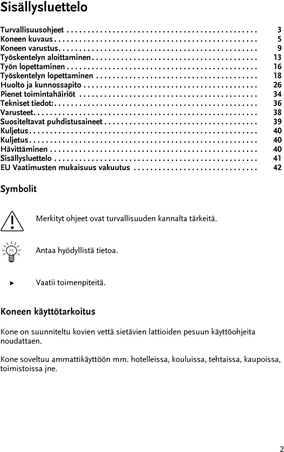 ......................................... 26 Piene oiminahäiriö........................................... 34 Teknise iedo:................................................. 36 Varusee.