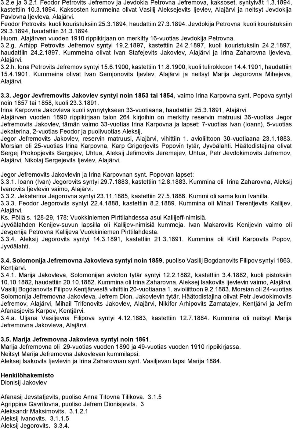 3.1894. Jevdokija Petrovna kuoli kouristuksiin 29.3.1894, haudattiin 31.3.1894. Huom. Alajärven vuoden 1910 rippikirjaan on merkitty 16-vuotias Jevdokija Petrovna. 3.2.g.