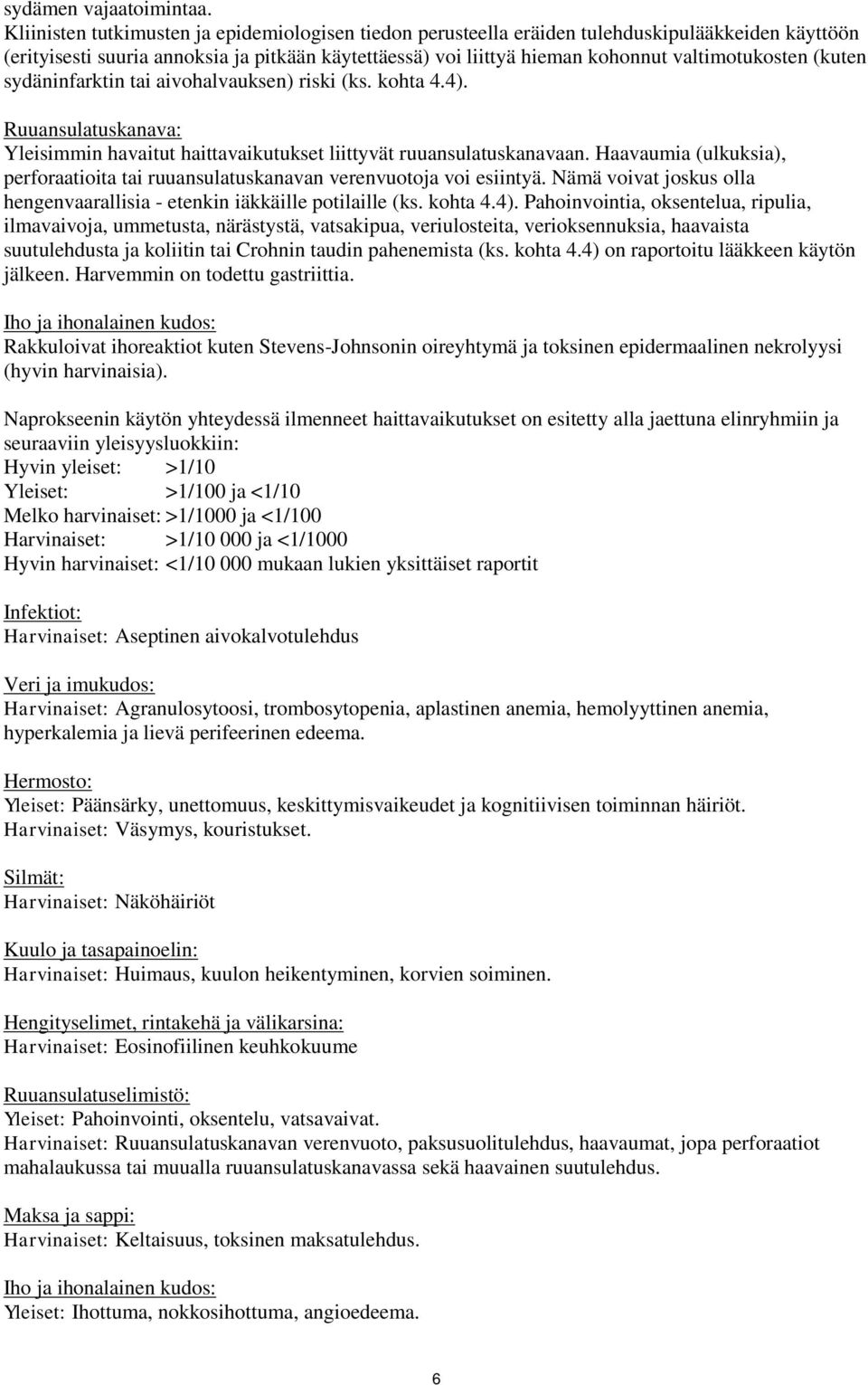 (kuten sydäninfarktin tai aivohalvauksen) riski (ks. kohta 4.4). Ruuansulatuskanava: Yleisimmin havaitut haittavaikutukset liittyvät ruuansulatuskanavaan.