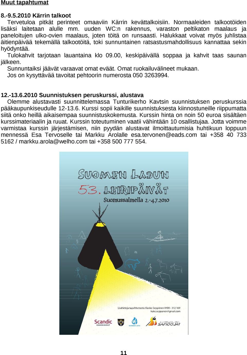 Halukkaat voivat myös juhlistaa äitienpäivää tekemällä talkootöitä, toki sunnuntainen ratsastusmahdollisuus kannattaa sekin hyödyntää. Tulokahvit tarjotaan lauantaina klo 09.