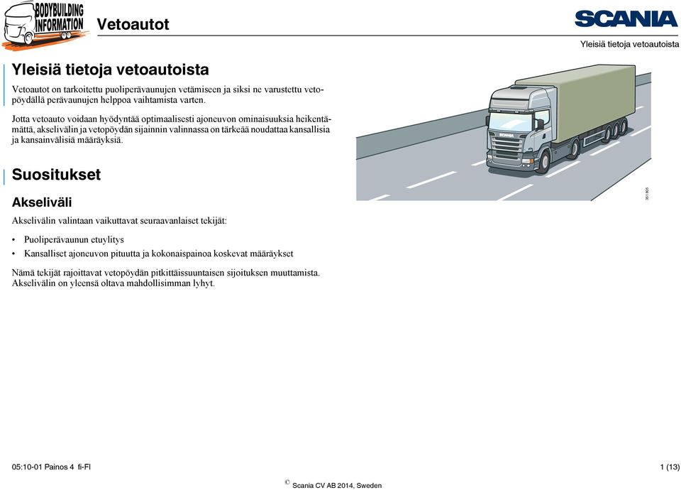 Jotta vetoauto voidaan hyödyntää optimaalisesti ajoneuvon ominaisuuksia heikentämättä, akselivälin ja vetopöydän sijainnin valinnassa on tärkeää noudattaa kansallisia ja