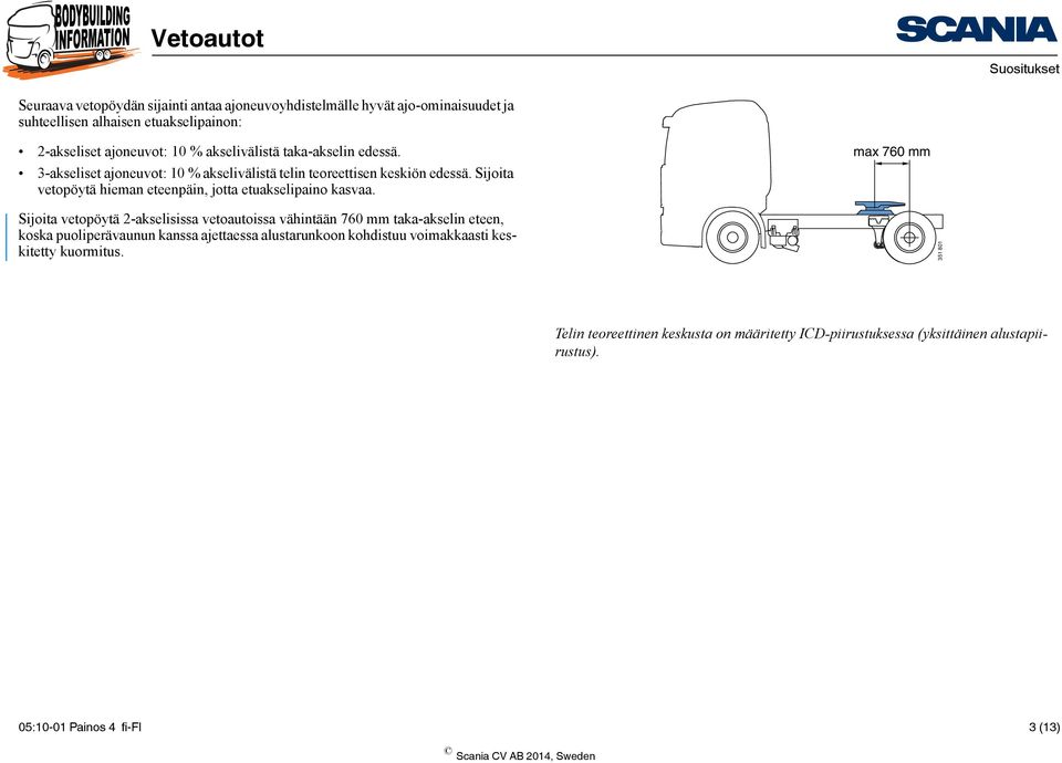 Sijoita vetopöytä hieman eteenpäin, jotta etuakselipaino kasvaa.