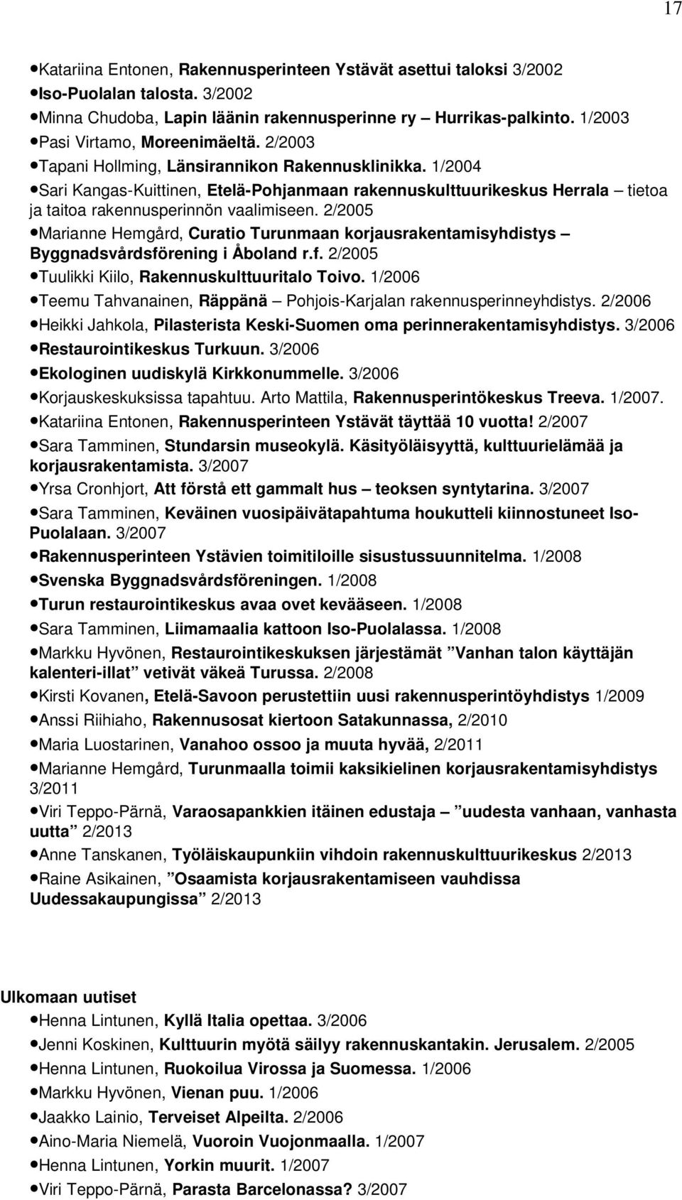 1/2004 Sari Kangas-Kuittinen, Etelä-Pohjanmaan rakennuskulttuurikeskus Herrala tietoa ja taitoa rakennusperinnön vaalimiseen.