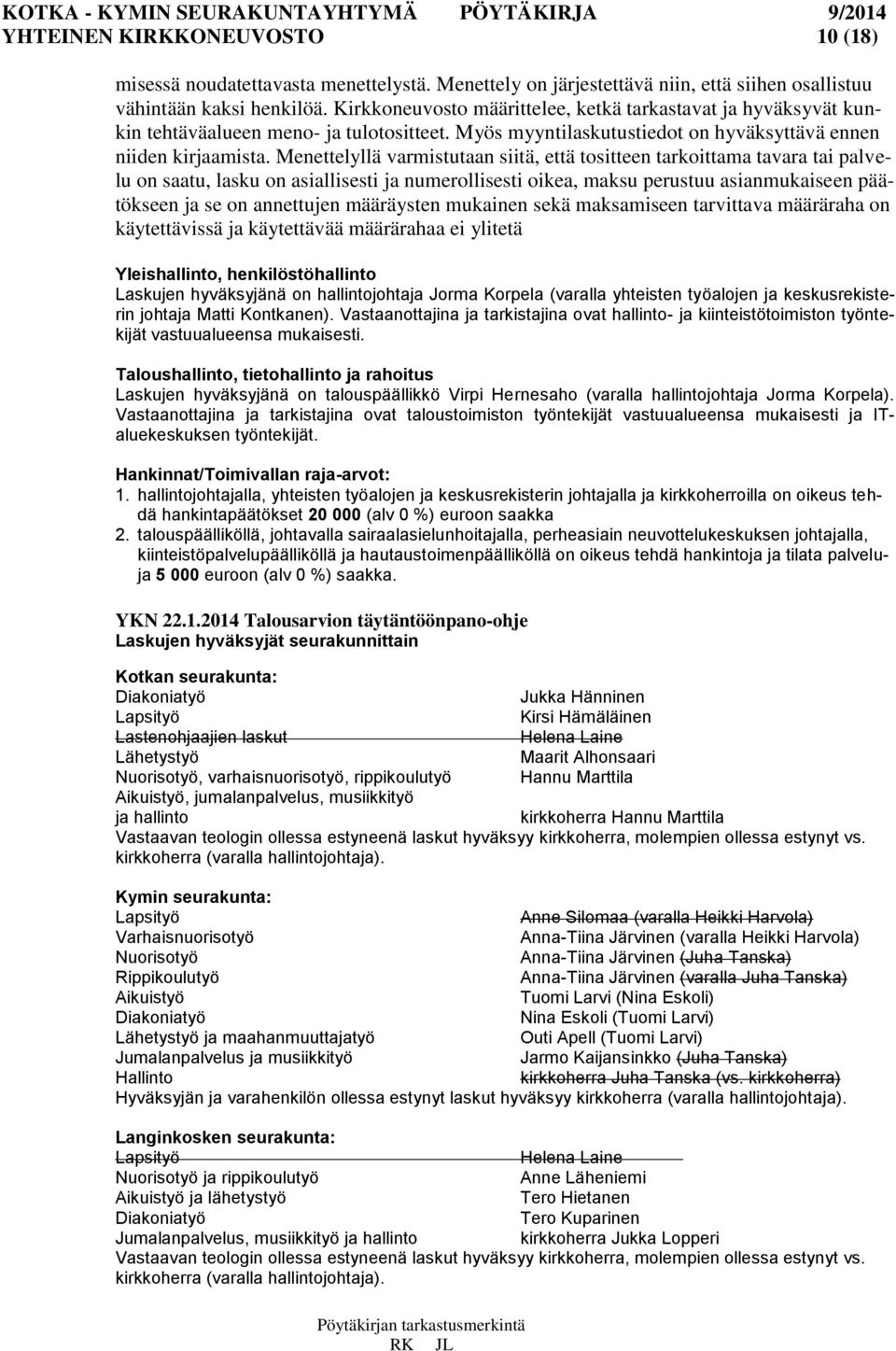 Menettelyllä varmistutaan siitä, että tositteen tarkoittama tavara tai palvelu on saatu, lasku on asiallisesti ja numerollisesti oikea, maksu perustuu asianmukaiseen päätökseen ja se on annettujen