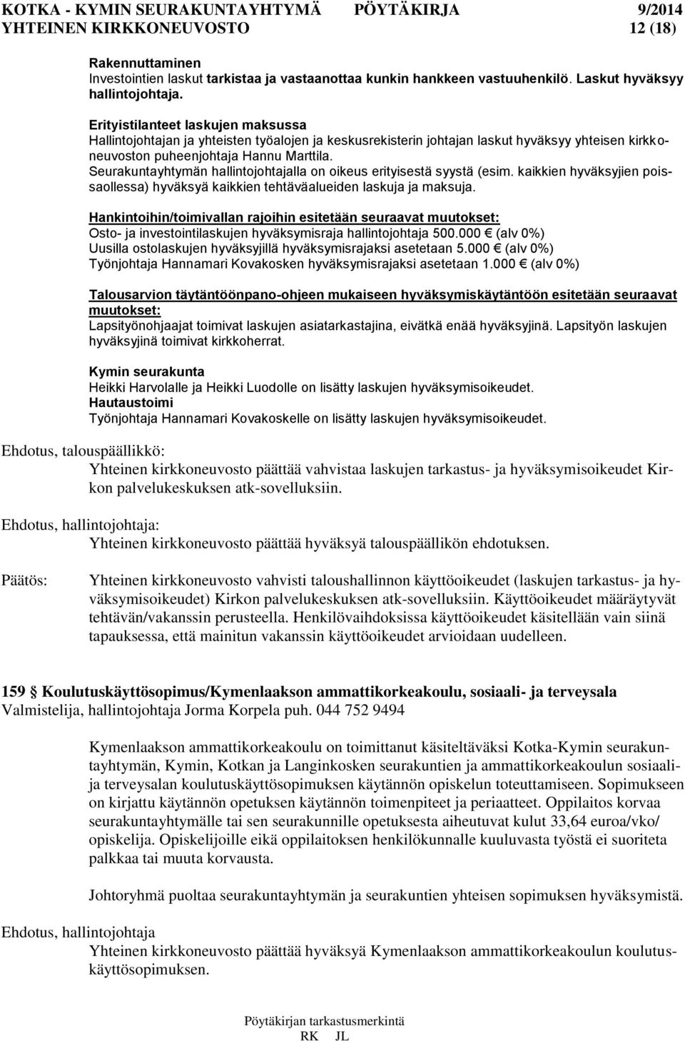 Seurakuntayhtymän hallintojohtajalla on oikeus erityisestä syystä (esim. kaikkien hyväksyjien poissaollessa) hyväksyä kaikkien tehtäväalueiden laskuja ja maksuja.